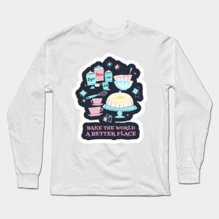 Bake The World A Better Long Sleeve T-Shirt